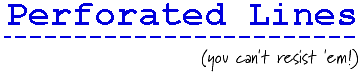 (Perforated Lines--you can't resist 'em)